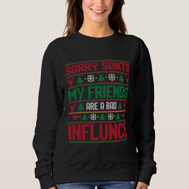 Moletom Sorry Santa Friends Bad Influence Ugly Christmas  (Frente)