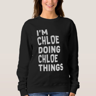 Moletom Sou Chloe fazendo coisas de Chloe Engraçado Chloe