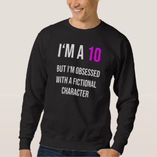 Moletom Sou um 10, mas obcecado por um personagem ficciona