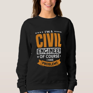Moletom Sou um Engenheiro civil, claro que tenho problemas