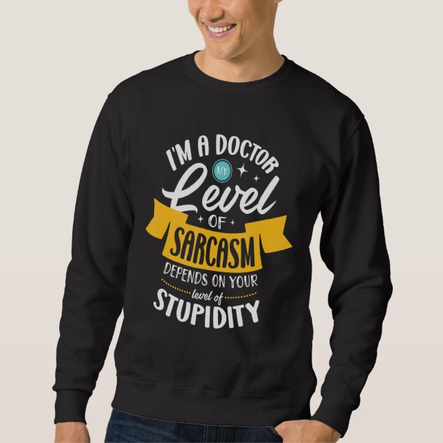 Moletom Sou um médico. Meu nível de sarcasmo depende do se (Frente)