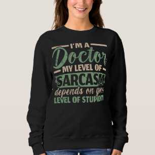 Moletom Sou um médico. Meu nível de sarcasmo depende do se