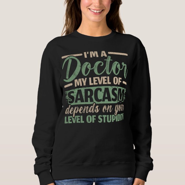 Moletom Sou um médico. Meu nível de sarcasmo depende do se (Frente)