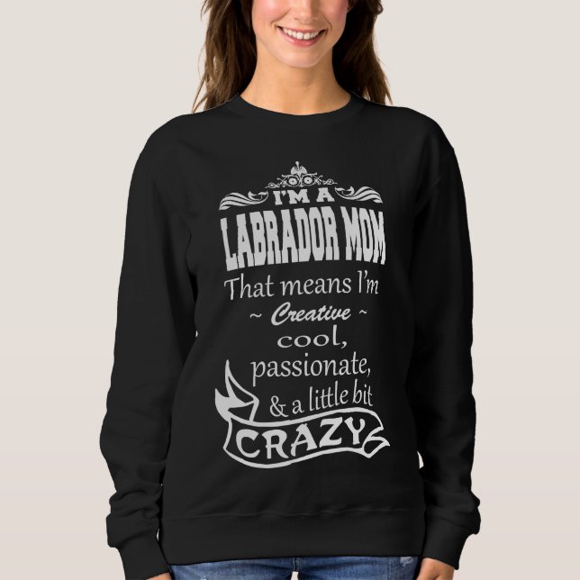 Moletom Sou Uma Mãe Labradora Que Significa Que Sou Criati (Frente)