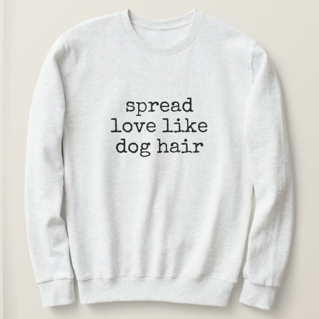 Moletom Spread Love Like Dog Hair Women's Sweatshirt (Frente do Design)