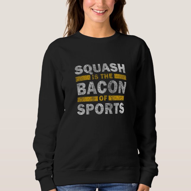 Moletom Squash Saying     Squash Is The Bacon Of Sports (Frente)