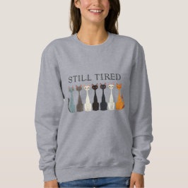Moletom Still Tired Cats - Cat Mom Lover - Funny Graphic