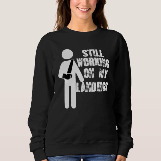 Moletom Still Working On My Landing Broken Arm Cast Recove (Frente)