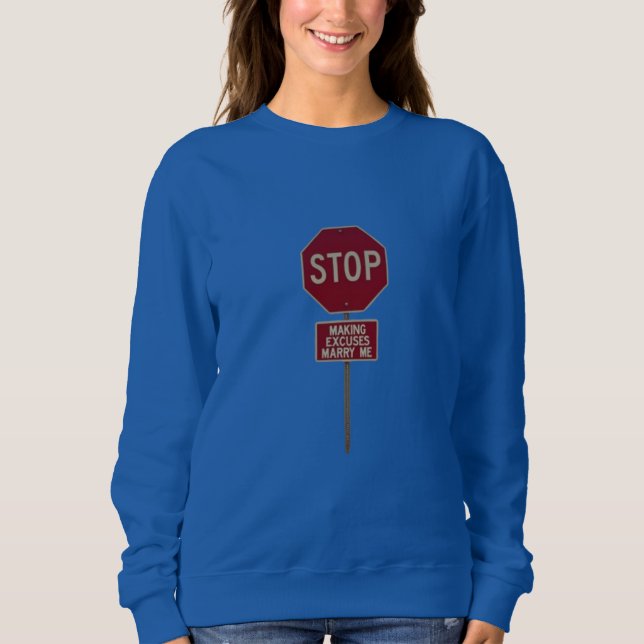 Moletom Stop Making Excuses, Marry Me  (Frente)