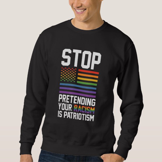 Moletom Stop Pretending Your Racism Is Patriotism Gay Prid (Frente)