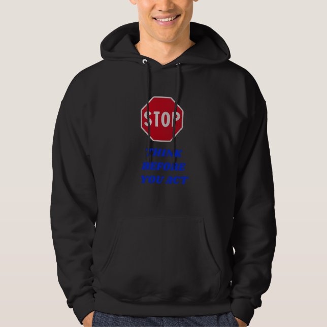 Moletom Stop, Think Before You Act Hoodie (Frente)