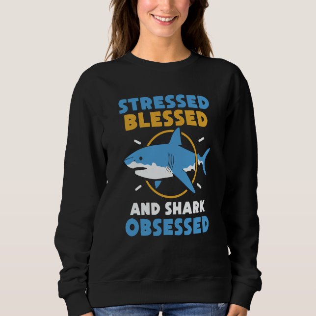 Moletom Stressed Blessed And Shark Obsessed Animal Sharks (Frente)