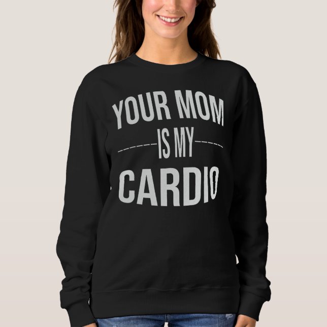 Moletom Sua Mãe É Minha Academia De Cardio Dizendo (Frente)