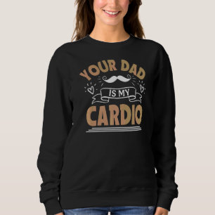 Moletom Sua Pai é minha academia de cardio mamãe Gym Mulhe