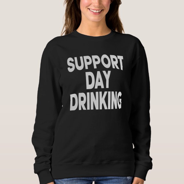 Moletom Support Day Drinking Women Drinking St Patricks Be (Frente)