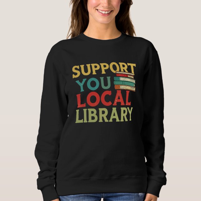Moletom Support Your Local Library Book Readers Lovers (Frente)