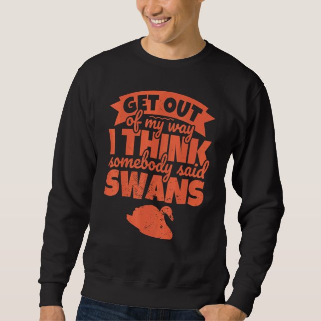 Moletom Swan - Acho Que Alguém Disse Swans - Saia De (Frente)