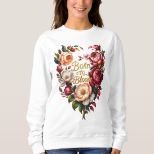 Moletom Sweatshirt Floral Born to Bloom para Mulheres
