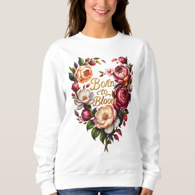 Moletom Sweatshirt Floral Born to Bloom para Mulheres (Frente)