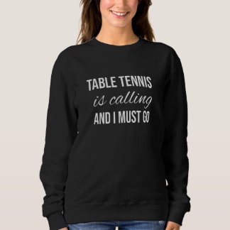 Moletom Table Tennis Is Calling And I Must Go Table Te