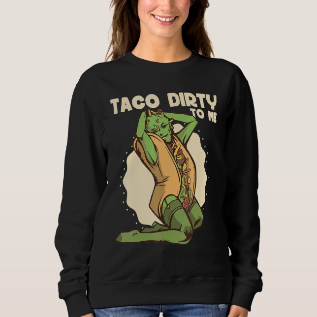 Moletom Taco dirty to me   Taco   Mexican Spicy Food (Frente)
