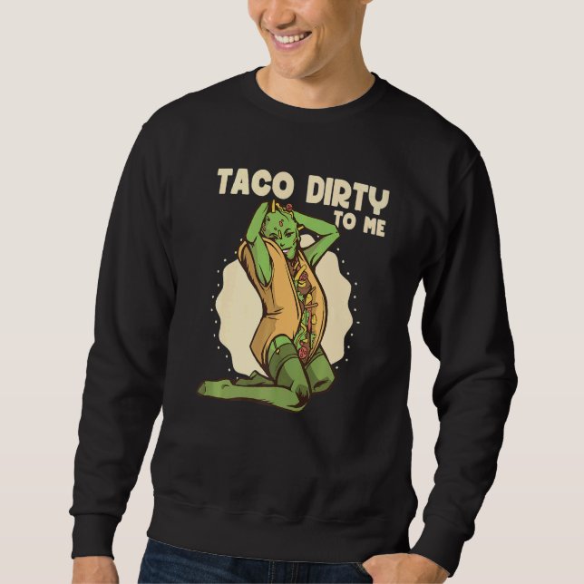 Moletom Taco dirty to me  Taco  Mexican Spicy Food (Frente)