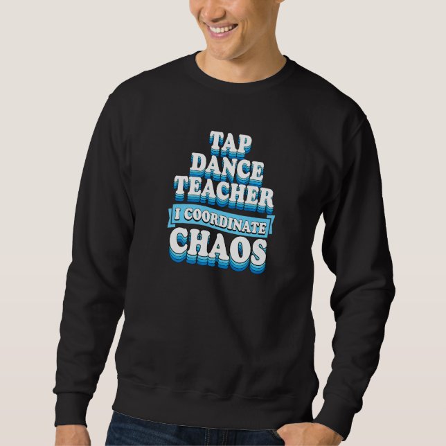 Moletom Tap Dance Teacher I Coordena o Caos 1 (Frente)