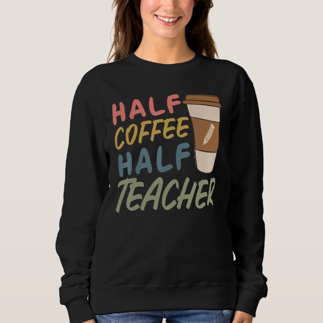 Moletom Teacher Quote Sarcastic half coffee half teacher (Frente)