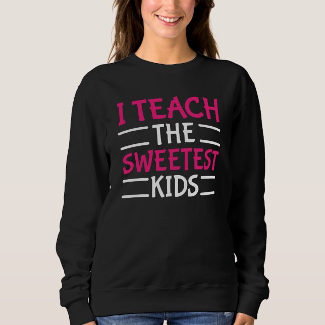 Moletom Teacher Valentines Day I Teach The Sweetest Kids (Frente)