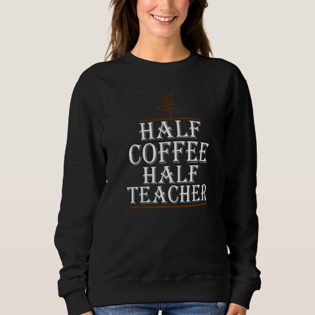 Moletom Teachers First Day Of School Half Coffee Half Teac (Frente)
