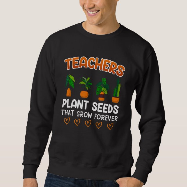 Moletom Teachers plant seeds that grow forever teacher (Frente)