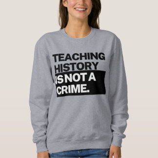 Moletom Teaching History is NOT a Crime Sweatshirt