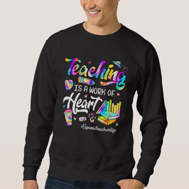 Moletom Teaching Is A Work Of Heart Tie Dye Spanic Teacher (Frente)