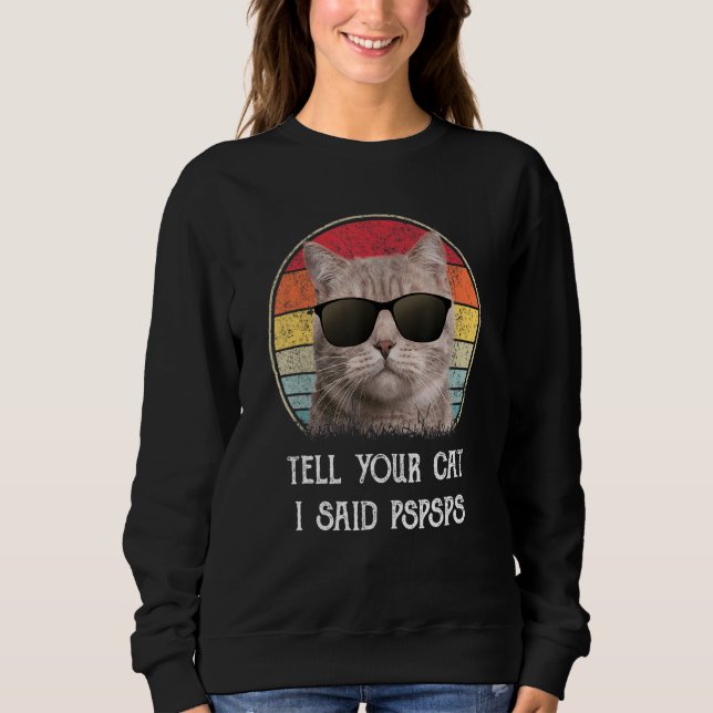 Moletom Tell Your Cat I Said Pspsps Funny Cat (Frente)