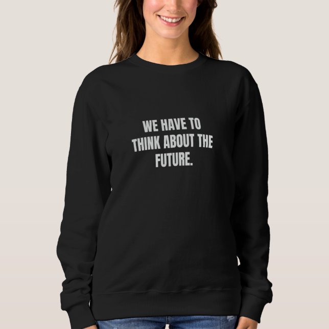 Moletom Temos de pensar no futuro. (Frente)