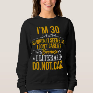 Moletom Tenho 30 anos, não me importo, é porque eu literal