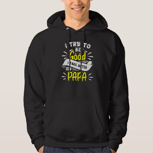 Moletom Tento Ser Bom, Mas Atrás Do Meu Pai Para O Todd. (Frente)