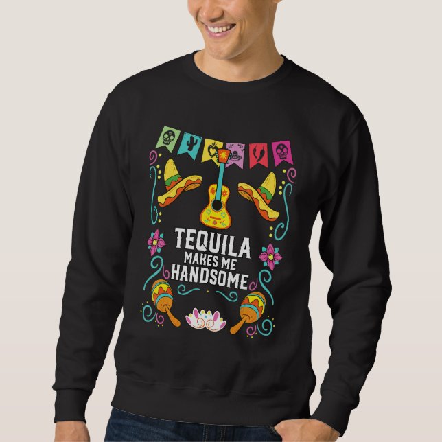 Moletom Tequilla Makes Me Handsome Alcoholic Tequila Drink (Frente)