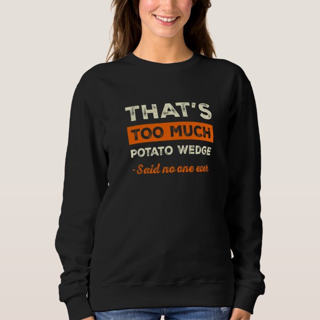 Moletom That's Too Much Potato Wedge Funny Mojos Humor Fre (Frente)