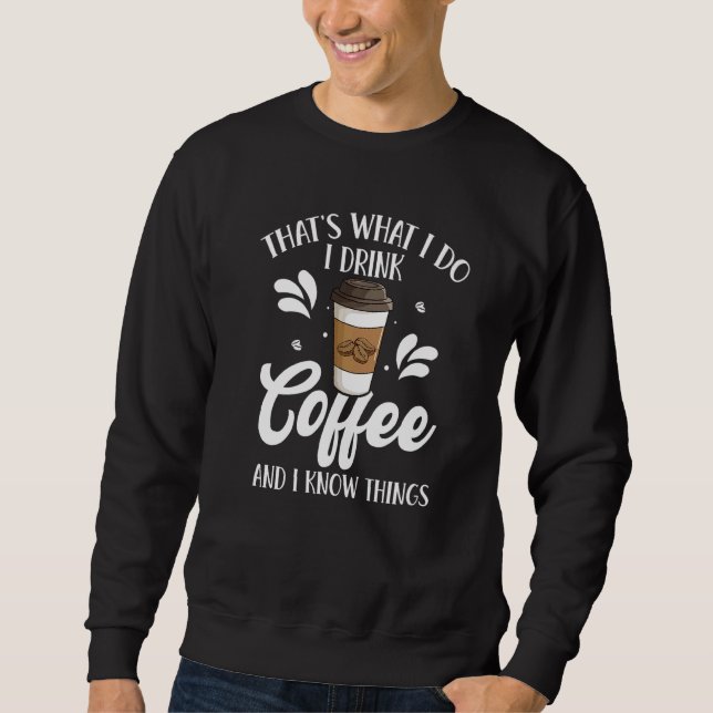 Moletom Thatu2019s what I do I drink Coffee & I know thing (Frente)