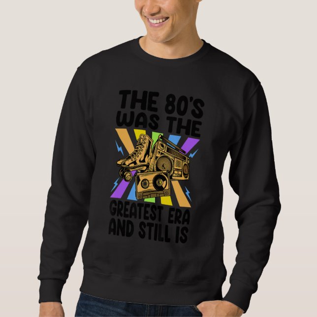 Moletom The '80s Was The Greatest Era And Still Is     Ret (Frente)