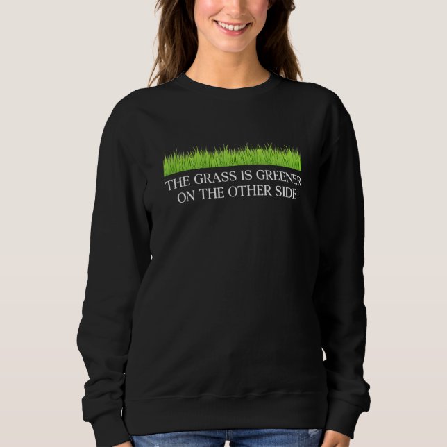 Moletom The Grass Is Greener On The Other Side Apparel (Frente)