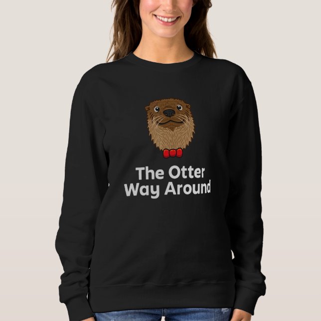 Moletom The Otter Way Around Motivational Quote Otter  1 (Frente)