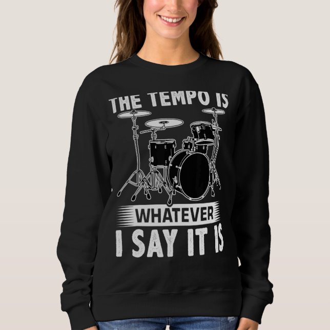 Moletom The Tempo Is Whatever I Say It Is For A Drummer (Frente)
