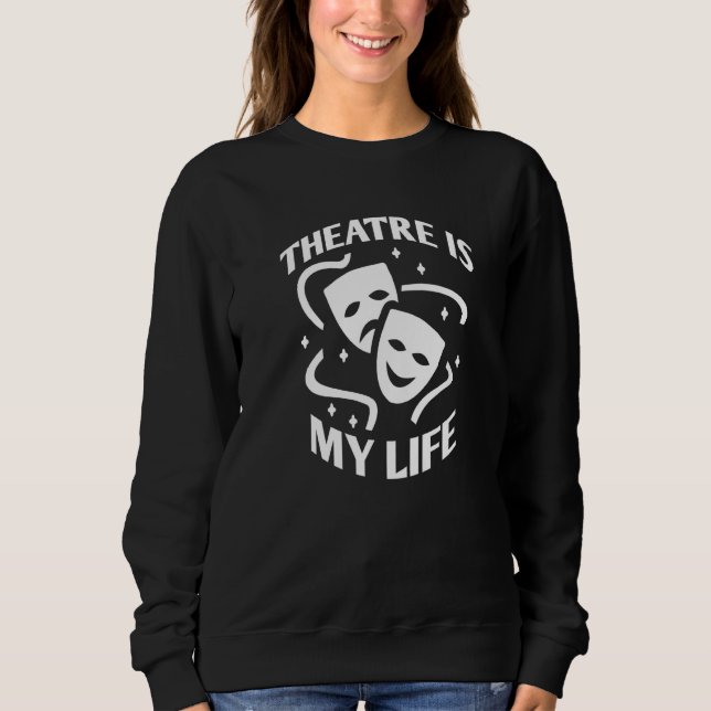 Moletom Theatre Is My Life, Funny Saying Quote For Theatre (Frente)