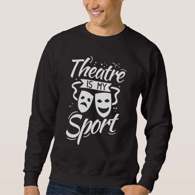 Moletom Theatre Is My Sport Musical Music Drama Gift Actor (Frente)