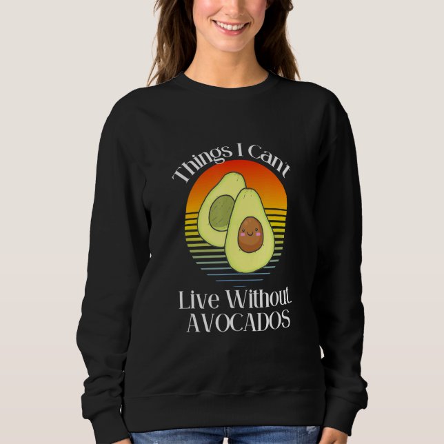 Moletom Things I Can't Live Without  Avocados Smiling Cute (Frente)