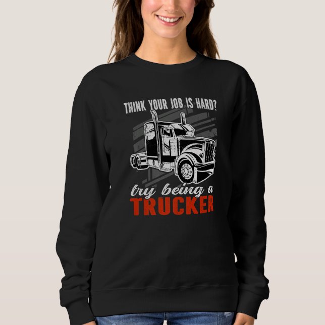 Moletom Think your job is hard Try being a Trucker Mens Tr (Frente)