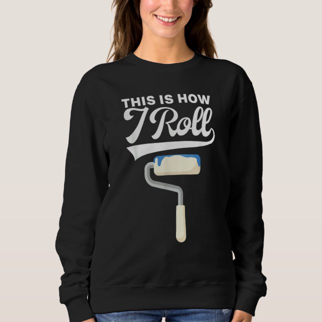 Moletom This Is How I Roll Painter Painting Carpenter Cons (Frente)