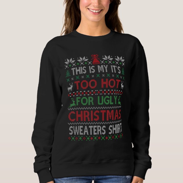 Moletom This Is My It's Too Hot For Ugly Christmas Sweater (Frente)